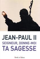 Couverture du livre « Seigneur, donne-moi ta sagesse » de Jean-Paul Ii aux éditions Parole Et Silence