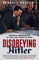 Couverture du livre « DISOBEYING HITLER - GERMAN RESISTANCE IN THE LAST YEAR OF WWII » de Randall Hansen aux éditions Faber Et Faber