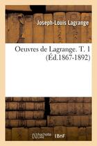 Couverture du livre « Oeuvres de lagrange. t. 1 (ed.1867-1892) » de Lagrange J-L. aux éditions Hachette Bnf