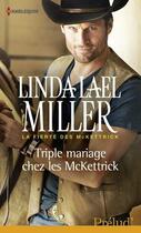 Couverture du livre « Triple mariage chez les Mckettrick » de Linda Lael Miller aux éditions Harlequin