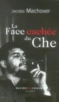 Couverture du livre « La face cachée du Che » de Jacobo Machover aux éditions Buchet Chastel