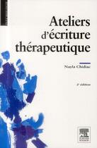 Couverture du livre « Ateliers d'écriture thérapeutique (2e édition) » de Nayla Chidiac aux éditions Elsevier-masson