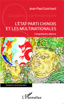 Couverture du livre « L'état-parti chinois et les multinationales ; l'inquiétante alliance » de Jean-Paul Guichard aux éditions Editions L'harmattan