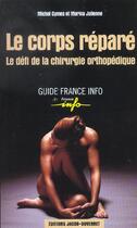 Couverture du livre « Le corps repare ; le defi de la chirurgie orthopedique » de Michel Cymes aux éditions Jacob-duvernet