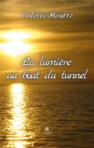 Couverture du livre « La lumière au bout du tunnel » de Colette Moutte aux éditions Le Lys Bleu