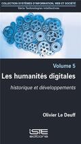 Couverture du livre « Les humanités digitales ; historique et développements t.5 » de Olivier Le Deuff aux éditions Iste