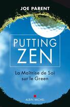 Couverture du livre « Putting zen ; la maîtrise de soi sur le green » de Lemery Denys aux éditions Albin Michel