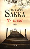 Couverture du livre « N'y va pas ! » de Sakka Jean-Michel aux éditions Plon