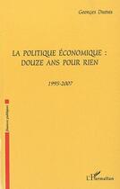 Couverture du livre « La politique économique ; douze ans pour rien (1995-2007) » de Georges Dumas aux éditions Editions L'harmattan