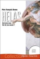 Couverture du livre « Hélas, qu'avons-nous fait de son amour ? » de Francois Brune aux éditions Jmg
