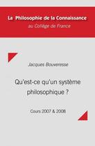 Couverture du livre « Qu'est-ce qu'un système philosophique ? ; cours 2007 & 2008 » de Jacques Bouveresse aux éditions College De France