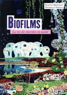Couverture du livre « Biofilms ; la vie des microbes en société » de Romain Briandet et Murielle Naitali aux éditions Quae