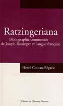 Couverture du livre « Ratzingeriana ; bibliographie commentée de Joseph Ratzinger en langue française » de Herve Couteau-Begarie aux éditions L'homme Nouveau