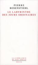 Couverture du livre « Le labyrinthe des jours ordinaires » de Pierre Rosenstiehl aux éditions Seuil