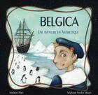 Couverture du livre « Belgica ; une aventure en Antarctique » de Sandrine Place et Stephanie Vander Meiren aux éditions Renaissance Du Livre