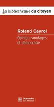 Couverture du livre « Opinion, sondages et démocratie » de Roland Cayrol aux éditions Presses De Sciences Po