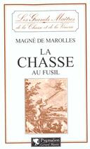 Couverture du livre « La Chasse au fusil » de Gervais-François Magné De Marolles aux éditions Pygmalion