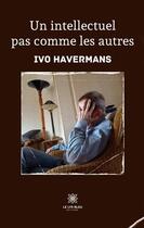 Couverture du livre « Un intellectuel pas comme les autres » de Ivo Havermans aux éditions Le Lys Bleu