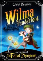 Couverture du livre « WILMA TENDERFOOT AND THE CASE OF THE FATAL PHANTOM » de Emma Kennedy aux éditions Pan Macmillan