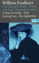 Couverture du livre « Une rose pour Emily ; soleil couchant ; septembre ardent ; a rose for Emily ; that evening sun ; dry september » de William Faulkner aux éditions Folio