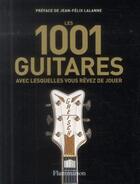 Couverture du livre « Les 1001 guitares avec lesquelles vous rêvez de jouer » de  aux éditions Flammarion