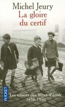 Couverture du livre « La Gloire Du Certif ; Les Tresors Des Livres D'Ecole, 1850-1950 » de Michel Jeury aux éditions Pocket
