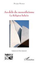 Couverture du livre « Au-delà du monothéisme ; la religion Baha'ie » de Moojan Momem aux éditions L'harmattan