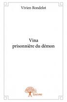 Couverture du livre « Vina prisonnière du démon » de Vivien Rondelot aux éditions Edilivre