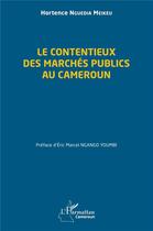 Couverture du livre « Le contentieux des marchés publics au Cameroun » de Hortence Nguedia Meikeu aux éditions L'harmattan