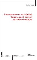 Couverture du livre « Permanence et variabilité dans le récit persan et arabe classique » de Rachid Bazzi aux éditions L'harmattan