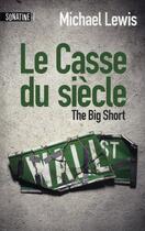 Couverture du livre « Le casse du siècle ; the big short » de Michael Lewis aux éditions Sonatine