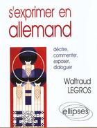 Couverture du livre « S'exprimer en allemand » de Legros Waltraud aux éditions Ellipses