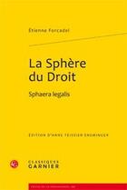 Couverture du livre « La sphère du droit ; sphaera legalis » de Etienne Forcadel aux éditions Classiques Garnier