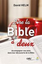Couverture du livre « Lire la Bible à deux : Accompagner nos amis dans leur découverte de la Bible » de David Helm aux éditions Farel