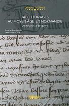 Couverture du livre « Tabellionages au Moyen Age en Normandie ; un notariat à découvrir » de Jean-Louis Roch aux éditions Pu De Rouen