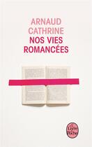 Couverture du livre « Nos vies romancées » de Arnaud Cathrine aux éditions Le Livre De Poche
