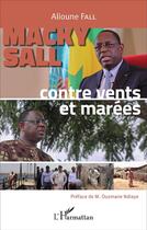 Couverture du livre « Macky Sall contre vents et marées » de Alioune Fall aux éditions L'harmattan