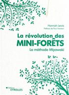 Couverture du livre « La révolution des mini-forêts : la méthode Miyawaki » de Hannah Lewis aux éditions Eyrolles