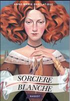 Couverture du livre « Sorcière blanche » de Anne-Marie Desplat-Duc aux éditions Rageot