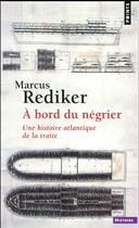 Couverture du livre « À bord du négrier ; une histoire atlantique de la traite » de Marcus Rediker aux éditions Points