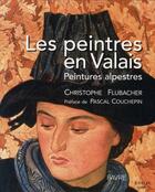 Couverture du livre « Les peintres en Valais ; peintures alpestres » de Christophe Flubacher aux éditions Favre