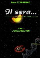Couverture du livre « Il sera... t1 ; l'organisation » de Boris Tzaprenko aux éditions Boris Tzaprenko