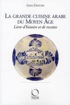 Couverture du livre « La grande cuisine arabe du Moyen-âge ; livre d'histoire et de recettes » de Lilia Zaouali aux éditions Officina