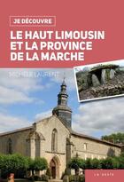 Couverture du livre « Je découvre : le Haut-Limousin et la province de la Marche » de Michele Laurent aux éditions Geste