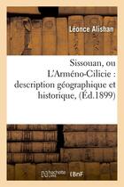 Couverture du livre « Sissouan, ou l'armeno-cilicie : description geographique et historique, (ed.1899) » de Alishan Leonce aux éditions Hachette Bnf