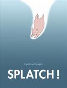 Couverture du livre « Splatch! » de Cendrine Borzycki aux éditions Ecole Des Loisirs