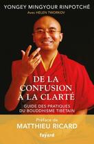 Couverture du livre « De la confusion à la clarté » de Yongey Mingyour Rinpotche aux éditions Fayard