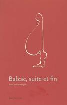 Couverture du livre « Balzac, suite et fin » de Franc Schuerewegen aux éditions Ens Lyon