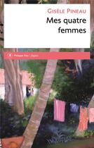 Couverture du livre « Mes quatre femmes » de Gisele Pineau aux éditions Philippe Rey