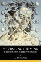 Couverture du livre « Supersizing the Mind: Embodiment, Action, and Cognitive Extension » de Clark Andy aux éditions Oxford University Press Usa